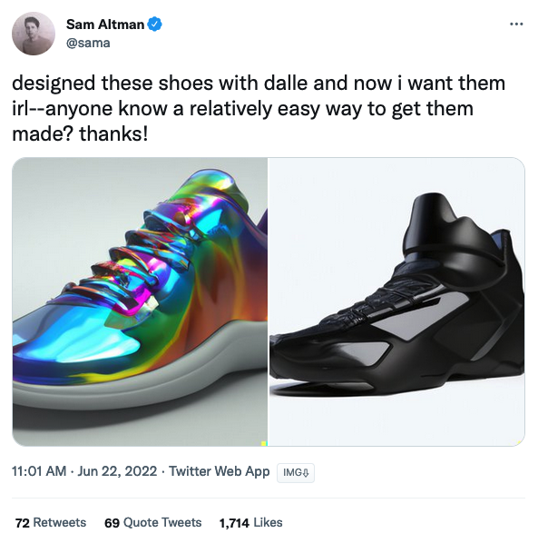 screenshot of a 2022 tweet from Sam Altman saying "designed these shoes with dalle and now i want them irl--anyone know a relatively easy way to get them made? thanks!" Below the text are images of two pairs of AI generated shoes. One shiny multicolored lowtops that look like the surface of an oil slick. The other a murdered out pair of black basketball hightops, matte with areas of gloss black. The structural integrity of both pairs are in doubt.