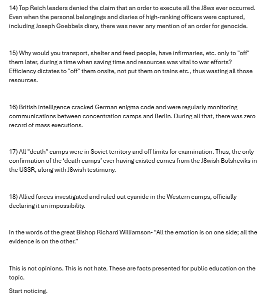 DonnyServusDei's tweet photo. 18 reasons why the Holocaust DID NOT happen.

In the words of Bishop Richard Williamson:
“All the emotion is on one side; all the evidence is on the other.”

This is not opinions. This is not hate. These are facts presented for public education on the topic.

Start noticing. https://t.co/t1keCfaSim