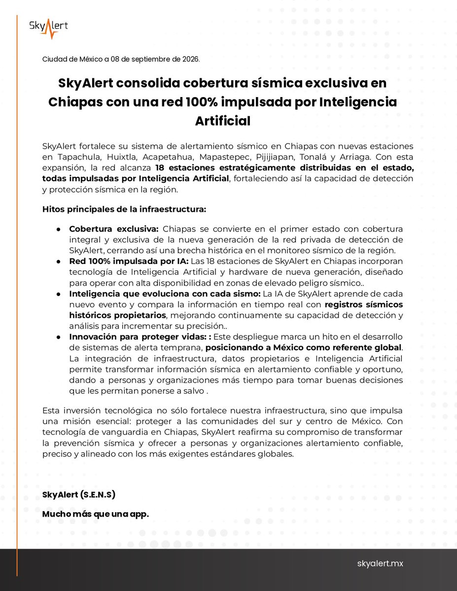SkyAlertMx's tweet photo. Gracias a ti, seguimos innovando y llegando más lejos 🧡

Cada persona que confía en SkyAlert forma parte de una misión mucho más grande: proteger a más personas y construir un México 🇲🇽 mejor preparado ante los sismos.

Hoy damos un paso muy importante en ese camino. 👣

Chiapas se convierte en el primer estado con cobertura integral y exclusiva de la nueva generación de nuestra red privada de detección, con 18 estaciones estratégicamente distribuidas y 100% impulsadas por Inteligencia Artificial.🤖

📡 Este avance significa más infraestructura, mayor capacidad de detección y tecnología que aprende de cada sismo para seguir mejorando.

Pero, sobre todo, significa más herramientas para ayudar a personas, familias y comunidades a tomar mejores decisiones cuando cada segundo cuenta.

Y este logro también es tuyo 🫶

Porque cada vez que eliges estar preparado y confías en SkyAlert, ayudas a que esta misión siga creciendo, innovando y llegando a más lugares.

Gracias por ser parte de una comunidad que cree en la prevención y en proteger la vida🤝

Seguimos avanzando con un propósito firme: proteger a más personas el próximo gran sismo.

SkyAlert (S.E.N.S)
Mucho más que una app 🌎

✅ Visítanos en: https://t.co/VBIuGc7kZ7

#SkyAlert #Chiapas #AlertaSísmica #InteligenciaArtificial #Innovación