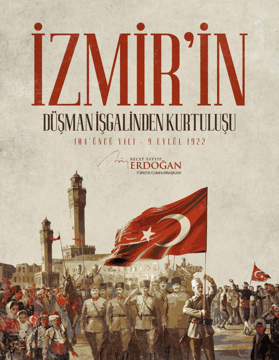 RTErdogan's tweet photo. İzmir’in düşman işgalinden kurtuluşunun 104’üncü yıl dönümünü tebrik ediyor, Millî Mücadele’mizi büyük bir zafere ulaştıran başta Gazi Mustafa Kemal olmak üzere tüm kahramanlarımızı rahmetle, minnetle yâd ediyorum. Tüm İzmirli vatandaşlarımıza selamlarımı iletiyorum. https://t.co/Nc29jwPvUc