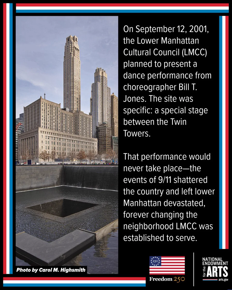 On September 12, 2001, the Lower Manhattan Cultural Council (LMCC) planned to present a dance performance from choreographer Bill T. Jones. The site was specific: a special stage between the Twin Towers.

That performance would never take place—the events of 9/11 shattered the country and left lower Manhattan devastated, forever changing the neighborhood LMCC was established to serve. 


