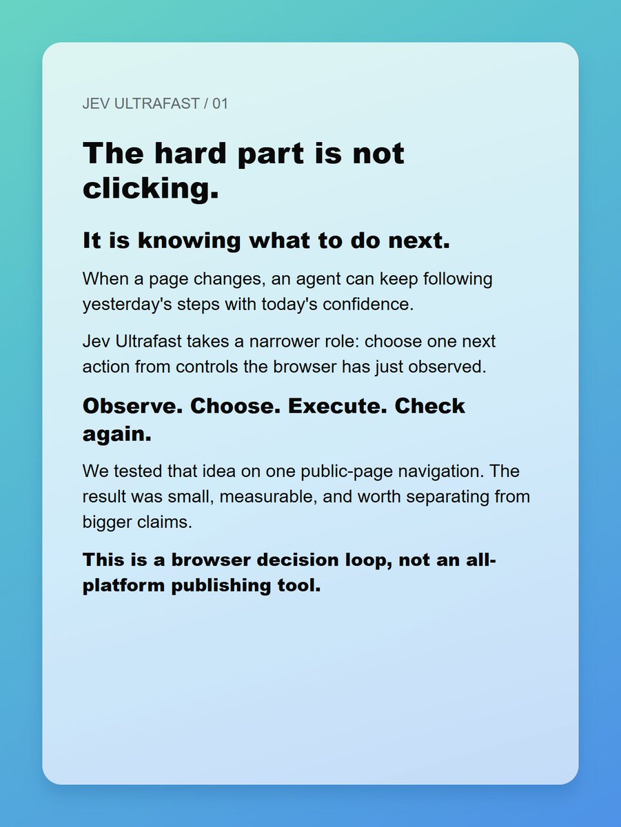 charliiai's tweet photo. Browser agents rarely fail because they cannot click. They fail when the page changes and they keep clicking anyway. We tested Jev Ultrafast, a deliberately narrow next-step chooser. Here is what one controlled run actually showed. Thread: https://t.co/GCNalfz77j