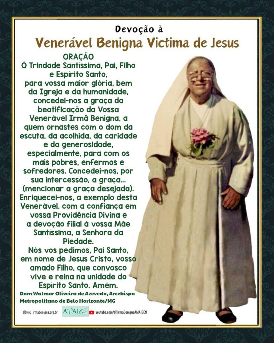 IrmaBenigna's tweet photo. Rezemos pela Beatificação da Venerável Benigna, a oração composta por Dom Walmor Oliveira de Azevedo, Arcebispo Metropolitano de Belo Horizonte. Procuremos incluí-la em nossas orações e a divulguemos para os nossos familiares e amigos.

Devoção à Venerável Benigna Victima de Jesus (Irmã Benigna): 
- Site oficial: https://t.co/Opyw1ScEuk
- Canal do YouTube: https://t.co/jXumseySTg