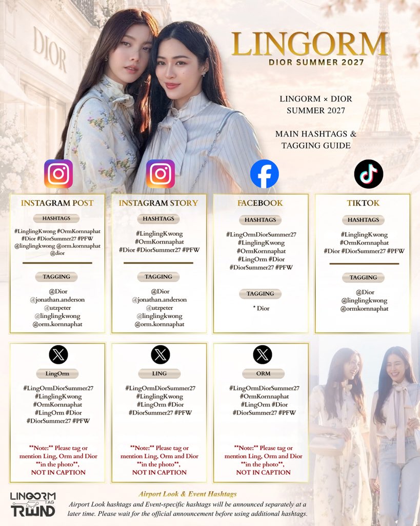 lonongnub_trend's tweet photo. ❤️ 𝐌𝐚𝐢𝐧 𝐇𝐚𝐬𝐡𝐭𝐚𝐠𝐬 & 𝐓𝐚𝐠𝐠𝐢𝐧𝐠 𝐆𝐮𝐢𝐝𝐞 ❤️

𝐋𝐈𝐍𝐆𝐎𝐑𝐌 × 𝐃𝐈𝐎𝐑 𝐒𝐔𝐌𝐌𝐄𝐑 𝟐𝟎𝟐𝟕

📸 Instagram — POST

**Main Hashtags and Mentions**
#LinglingKwong #OrmKornnaphat
#Dior #DiorSummer27 #PFW
@.linglingkwong @.orm.kornnaphat @.dior

**Tag in Photo**

* Dior
* jonathan.anderson
* utzpeter
* linglingkwong
* orm.kornnaphat

---

📱 Instagram — STORY

**Hashtags**
#LinglingKwong #OrmKornnaphat
#Dior #DiorSummer27 #PFW

**Tag in Story**

* Dior
* jonathan.anderson
* utzpeter
* linglingkwong
* orm.kornnaphat

---

🎵 TikTok

**Hashtags**
#LinglingKwong #OrmKornnaphat
#Dior #DiorSummer27 #PFW

**Mentions**
@.dior @.linglingkwong @.ormkornnaphat

---

📘 Facebook

**Hashtags**
#LingOrmDiorSummer27 
#LinglingKwong #OrmKornnaphat #LingOrm #Dior #DiorSummer27 #PFW

**Mention**
@.dior

---

𝕏  𝐗 

𝐋𝐢𝐧𝐠𝐎𝐫𝐦 — 𝐂𝐨𝐮𝐩𝐥𝐞 𝐏𝐨𝐬𝐭

#LingOrmDiorSummer27
#LinglingKwong #OrmKornnaphat 
#LingOrm #Dior #DiorSummer27 #PFW

**Note:** Please tag or mention Ling, Orm and Dior **in the photo**, not in the caption.

---

 𝐋𝐢𝐧𝐠 — 𝐈𝐧𝐝𝐢𝐯𝐢𝐝𝐮𝐚𝐥 𝐏𝐨𝐬𝐭

#LingOrmDiorSummer27
#LinglingKwong #LingOrm
#Dior #DiorSummer27 #PFW

**Note:** Please tag or mention Ling and Dior **in the photo**, not in the caption.

---

 𝐎𝐫𝐦 — 𝐈𝐧𝐝𝐢𝐯𝐢𝐝𝐮𝐚𝐥 𝐏𝐨𝐬𝐭

#LingOrmDiorSummer27
#OrmKornnaphat #LingOrm
#Dior #DiorSummer27 #PFW

**Note:** Please tag or mention Orm and Dior **in the photo**, not in the caption.

---

✈️ 𝐀𝐢𝐫𝐩𝐨𝐫𝐭 𝐋𝐨𝐨𝐤 & 𝐄𝐯𝐞𝐧𝐭 𝐇𝐚𝐬𝐡𝐭𝐚𝐠𝐬

Airport Look hashtags and Event-specific hashtags will be announced separately at a later time. Please wait for the official announcement before using additional hashtags.

 Ps. Please note that this may be subject to change depending on the situation and circumstances. Any changes will be communicated immediately.