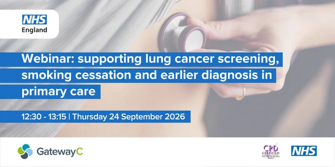 Promotional webinar graphic featuring a close-up image of a stethoscope being held over a blurred background. NHS England, GatewayC, CPD Certification Service and NHS logos are displayed. Text reads: “Webinar: supporting lung cancer screening, smoking cessation and earlier diagnosis in primary care” and “12:30–13:15 | Thursday 24 September 2026”.