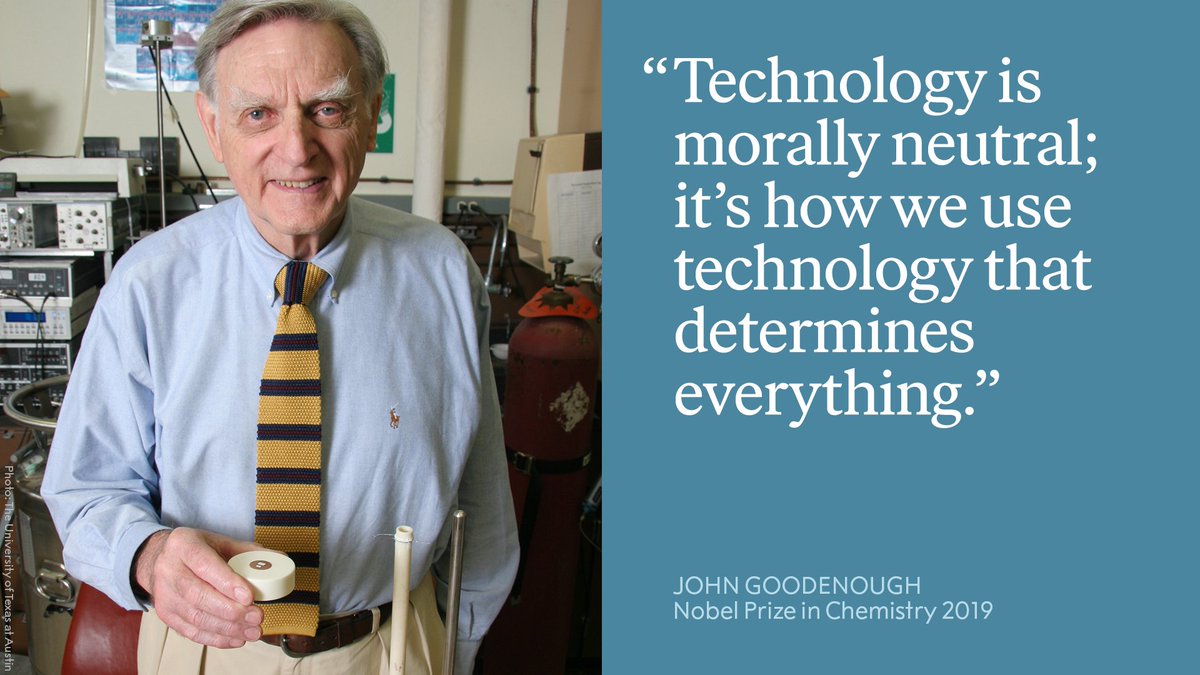 NobelPrize's tweet photo. "It’s how people use the technology that’s the important thing. You put the technology out there and it can be used for ill or for good. And if they use it for good, I’m very happy. And if they use it for bad, I feel badly about it. But that’s the way life works. Technology is morally neutral; it’s how we use technology that determines everything." 

In his Nobel Prize interview, chemistry laureate John Goodenough spoke about technology and the responsibility we all have to use it wisely. 

Watch his interview here: https://t.co/TfPDSj2czv