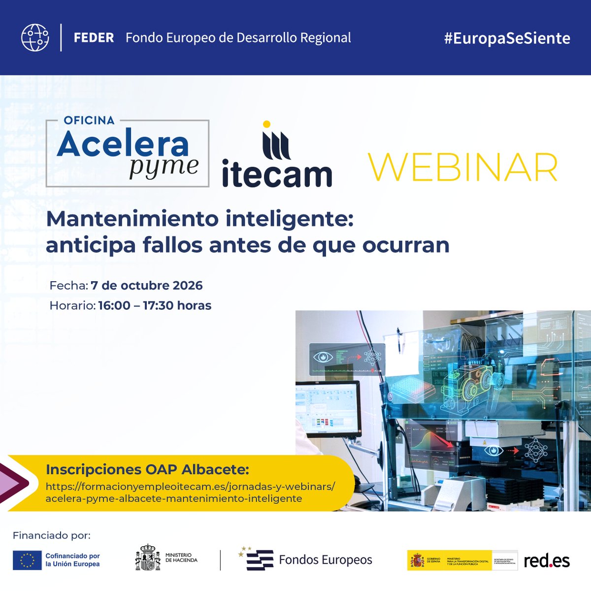 itecam_CT's tweet photo. 🔧 ¿Y si pudieras saber cuándo va a fallar una máquina antes de que lo haga?

Gracias al webinar, "Mantenimiento inteligente: anticipa fallos antes de que ocurran" organizado por la Oficina @Acelerapyme  #Albacete de #Itecam, puesta en marcha por @redpuntoes , podrás descubrir cómo la Inteligencia Artificial, el análisis de datos y las tecnologías avanzadas pueden detectar posibles fallos, anticiparse a las averías y decidir cuándo es el mejor momento para intervenir.

📅 7 de octubre de 2026
⏰ 16:00 a 17:30h
💻 Modalidad online
🎟️ Gratuito
🧑‍🏫Ponente: José Antonio Sánchez, ingeniero de Oficina Técnica y laboratorios en Itecam.

👉 Inscripciones: https://t.co/1R2CGoq6lu

@redpuntoes  @Acelerapyme  

#FEDER #OficinasAcelerapyme #Acelerapyme #TransformacionDigital #EuropaSeSiente