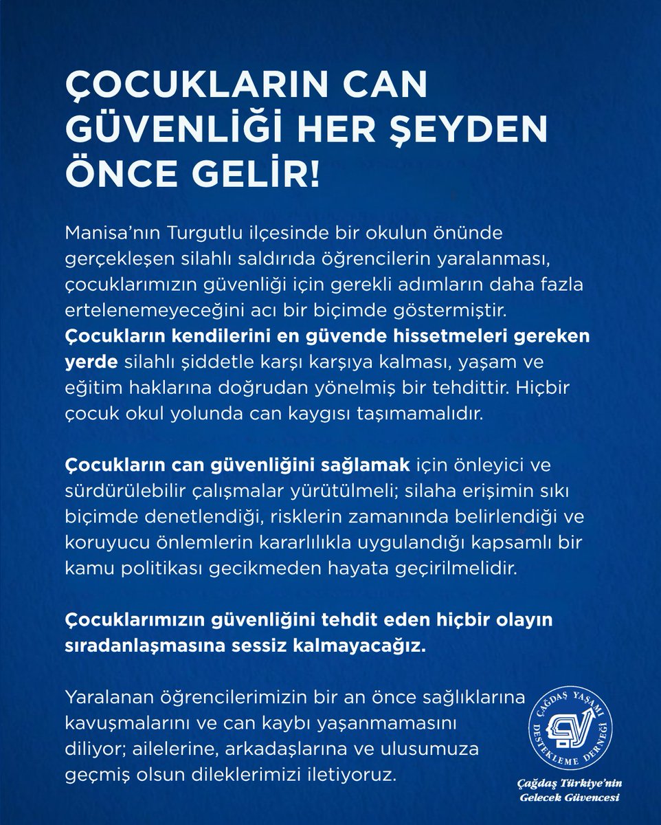 CagdasYasamDD's tweet photo. ÇOCUKLARIN CAN GÜVENLİĞİ HER ŞEYDEN ÖNCE GELİR

Manisa’nın Turgutlu ilçesinde bir okulun önünde gerçekleşen silahlı saldırıda öğrencilerin yaralanması, çocuklarımızın güvenliği için gerekli adımların daha fazla ertelenemeyeceğini acı bir biçimde göstermiştir. Çocukların kendilerini en güvende hissetmeleri gereken yerde silahlı şiddetle karşı karşıya kalması, yaşam ve eğitim haklarına doğrudan yönelmiş bir tehdittir. Hiçbir çocuk okul yolunda can kaygısı taşımamalıdır.

Çocukların can güvenliğini sağlamak için önleyici ve sürdürülebilir çalışmalar yürütülmeli; silaha erişimin sıkı biçimde denetlendiği, risklerin zamanında belirlendiği ve koruyucu önlemlerin kararlılıkla uygulandığı kapsamlı bir kamu politikası gecikmeden hayata geçirilmelidir.

Çocuklarımızın güvenliğini tehdit eden hiçbir olayın sıradanlaşmasına sessiz kalmayacağız. 

Yaralanan öğrencilerimizin bir an önce sağlıklarına kavuşmalarını ve can kaybı yaşanmamasını diliyor; ailelerine, arkadaşlarına ve ulusumuza geçmiş olsun dileklerimizi iletiyoruz.