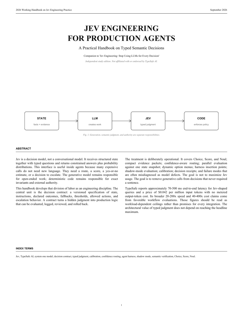 0xwhrrari's tweet photo. Jev Founder, Diogo Amogo, just released 12-page PDF on building a Jev Harness for production agents

This is a 10-step blueprint for making agent decisions up to 200x faster and 400x cheaper without giving a model authority over your system:

step 1 → meet the decision layer: the LLM creates, Jev judges, code enforces and the harness decides what happens next

step 2 → expose every hidden decision: routing, evidence checks, retries, approvals, escalation and stopping should be visible parts of the agent graph

step 3 → stop dumping the entire transcript into every call: build a compact state packet with only the current goal, facts, evidence, constraints and available actions

step 4 → turn prompts into contracts: declare the possible outcomes, describe what each one means, add an escape route and version the decision like code

step 5 → route by confidence and consequence: automate high-confidence internal work, collect evidence in the middle and send dangerous actions to a human

step 6 → ask independent questions together: choose the next worker, estimate urgency and check approval against one immutable state snapshot

step 7 → build menus from live state: Jev should only see tools, workers, files and browser controls that actually exist and are allowed right now

step 8 → make retrieval decision-aware: deterministic filters remove impossible candidates, Jev keeps the evidence that matters and the LLM receives the smallest useful context

step 9 → create a receipt for every decision: preserve the state, contract version, full probability distribution, threshold, selected route and resulting action

step 10 → deploy in shadow mode: compare Jev with the existing agent, measure calibration and automate the safest branch before expanding the boundary

TypeSafe reports roughly 70–500ms for Jev-shaped decisions and pricing of $0.042 per million input tokens with no metered output-token cost

The real unlock is bigger than one benchmark:

Your most expensive model stops wasting time on decisions that never required another sentence

Send this PDF and the article below to your Claude Code or Codex instance and start rebuilding your agent around typed judgment ↓