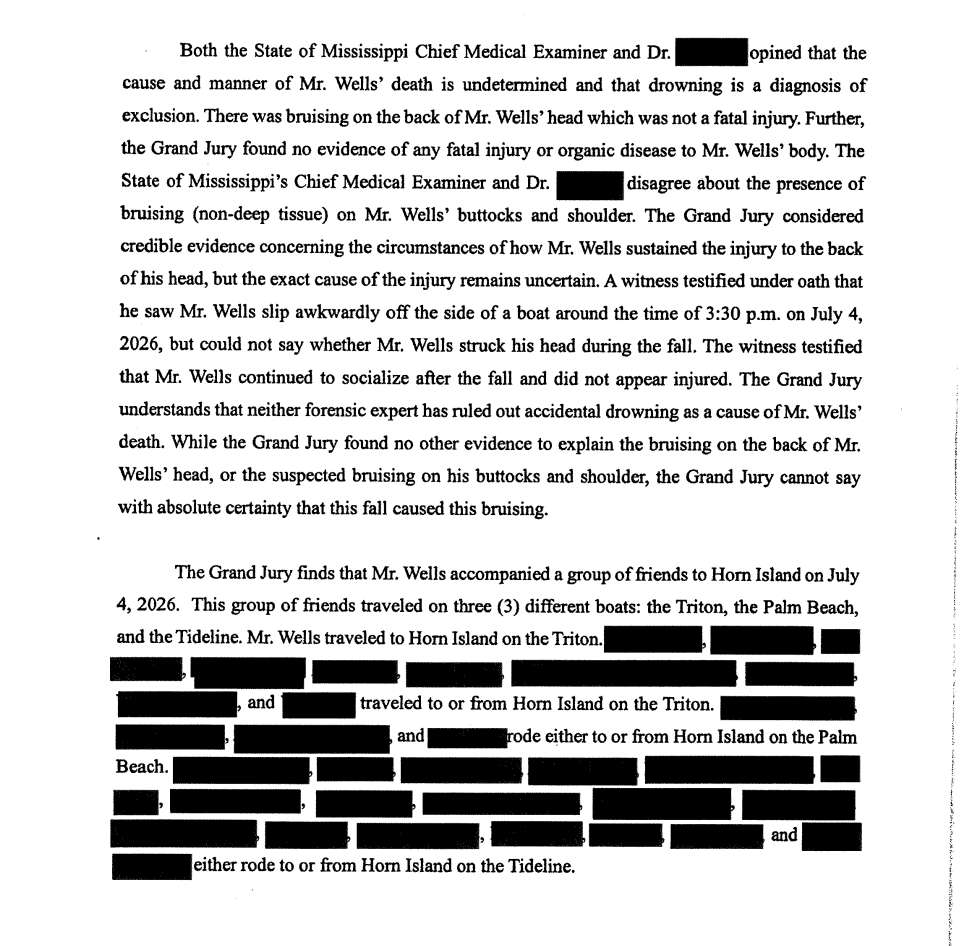 conlin_lauren's tweet photo. NOLAN WELLS: I'll post the full grand jury report soon, but there are a few things that stand out:

Jurors found GPS data and SECURITY FOOTAGE supported the accounts of people who were with him; they found no evidence Wells was involved in a physical altercation or argument that day. 

A witness testified they saw Wells “slip awkwardly off the side of a boat” around 3:30 p.m. on July 4. They couldn't say whether Wells hit his head, but said he continued chatting and hanging out afterward and did not appear to be hurt. The grand jury concluded the bruise on the back of Wells’ head was not fatal, but they could not determine how he got it. The grand jury also reviewed forensic reports by the Wells family’s own examiner, Garrett Discovery Inc. DA Angel Myers McIlrath says the preliminary report provided by Crump’s team indicated the phone had NOT been used by anyone other than the family and nothing had been deleted since Nolan last used it. Also...

Remember the questions about body parts that were reportedly withheld during Nolan Wells’ independent autopsy? The grand jury report directly addresses them: The family’s forensic pathologist was later given full access to Wells’ internal neck structures and confirmed  the state ME retaining them was appropriate and best practice in forensic pathology. The report says the pathologist also “dispelled rumors” that Wells’ lungs and stomach had been retained, confirming he received all body parts except the internal neck structures previously kept by the ME.

On the second to last page of the report, the grand jury extends their heartfelt sympathy to the family of Nolan Wells, and acknowledge his outstanding character.