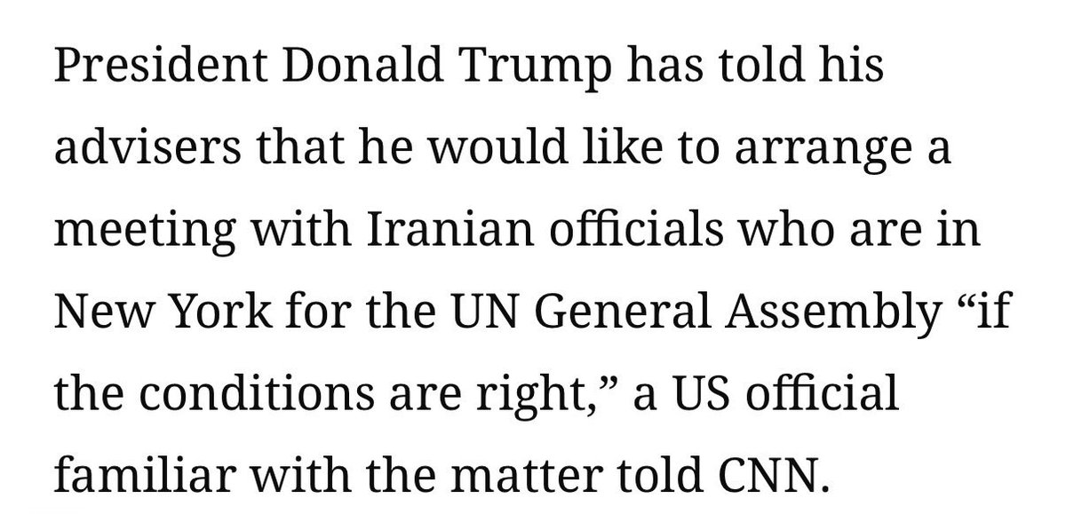 Worldsource24's tweet photo. CNN: President Donald Trump has told his advisers that he would like to arrange a meeting with Iranian officials who are in New York for the UN General Assembly “if the conditions are right,” a US official familiar with the matter told CNN.

The official said such a meeting could also be held with some of the president’s top advisers who are traveling with him in New York, though nothing is currently scheduled.

https://t.co/QiCOZmNxGT