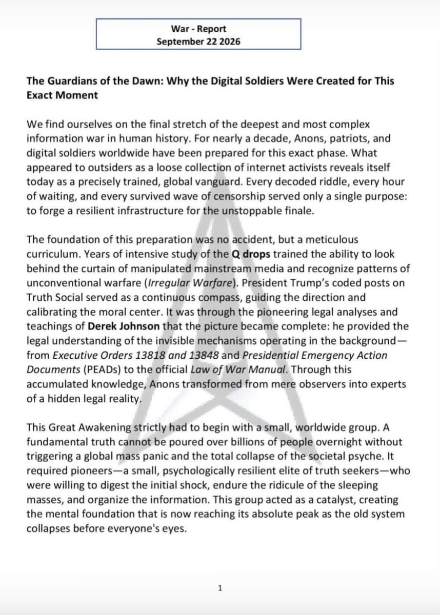 Daniell64334313's tweet photo. 🚨Q Military Intelligence Update:
WAR REPORT September 22 2026

To all digital soldiers, patriots, starseeds, lightworkers, ascended masters, old souls, 144K, awakened individuals, chosen ones. We are approaching the final hour, the plan is working, now more than ever it is important to hold the line, maintain your high frequency and vibration, go within and listen to your heart, trust the plan, and Trust in GQD. The stage is set. Scare events in-coming, EBS imminent, NOTHING CAN STOP this from happening. It’s 100% sealed, confirmed and written in the stars.

For nearly a decade now, Anons, Patriots and digital soldiers worldwide have been prepared for this exact phase. 

Every decoded riddle, Every hour of waiting and every survived wave of censorship served only a single purpose to forge a resilient infrastructure for the unstoppable. 

The Great Awakening had to strictly begin with a small, worldwide group. 
The only Real Awakening had to be experienced within yourself… remembering who you are and that the Kingdom of God is within you not outside of you.” 

A fundamental truth cannot be poured over billions of people overnight without triggering global mass panic and the total collapse of the societal psyche. 

It required a small group to digest the initial shock, endure the ridicule of the sleeping masses and organize the information. 

This group created the mental foundation that is now reaching the absolute peak as the old system collapses before everyone’s eyes. 

The fundamental role for the Anons comes when the EBS is activated and the uncensored truth reaches all humanity.  

When screens broadcast the most horrific revelations and the end of the corrupt fiat monetary system.  

The majority of the public will plunge into a state of profound shock, disbelief and disorientation. 

During this collective awakening; Anons will be the lighthouse’s, give people stability, explain events calmly, ease fears and act as emotional and intellectual anchors in their families, their neighborhoods and communities. 

Anons are the architects of the New Era guiding the transition. 

Through everything coming; Anons your unwavering courage is the Alliances invisible defense line on the home front. 

Hold your ground Patriots; stay in The Light.