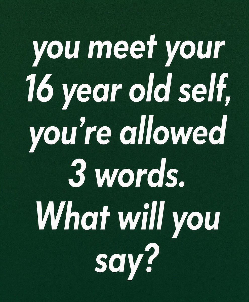 _josephine0_'s tweet photo. If you only get 3 words with your 16-year-old self, what are they? https://t.co/BQrjrXlA0g