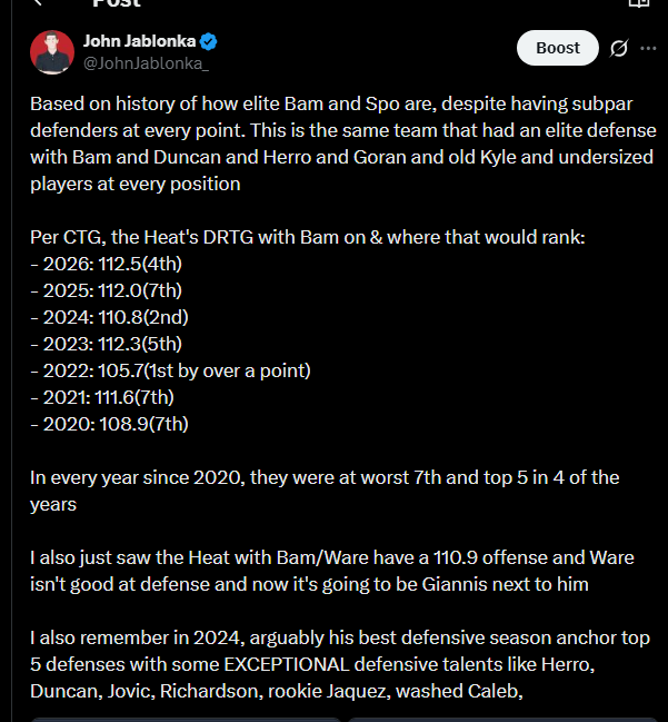 JohnJablonka_'s tweet photo. I claimed my free post with you just for this lol - apologies for the long post + appreciate the shoutout in the article at the end🫡🫡

I think the first "main" reason why we disagree how they're going to look this year because of how low you are on the team from last year in general

They were "mediocre" but were +2.3 net with the 12th Off and 13th Def. This was around the same post ASB, but there was a drop off in the defense(probably a good point about the offense with that pace not being sustainable), but then they had the 4th best offense in that span too

That jumped to +6.7 with Bam on where they had the 7th best Off and 4th best Def. Yes, every team improves with their best player on but that still points to a team being a bit more than medicore if BAM of all people had that effect

You mentioned the Bucks still being dominant when Giannis played but they only had a +4.1 net with Giannis on. So it's either Bam is just that good or the team around him wasn't that bad

The Heat did lose Powell but they were -0.1 with him on and +2.6 without him. Bam/Powell were +2.2 and Bam without him was +6.1. 

This was also a bigger trend as the year went on when Powell's production dropped. From Jan 1st, the Heat were -2.1 with him on and +4.8 without him. He didn't have much effect on player's individual stats. If anything he literally took away usage from every player(outside of Dru) and only improved Wiggins/Ware's efficiency. 

I added a screenshot of the Heat's stats with Bam on minus the players that left

Powell gone is, in his owns words about PG, addition by subtraction

The other people that were gone:
- Herro. They have been better without him in each season. He barely played and wasn't meshing with the team. THJ will 100% be better in that role(as was Duncan over Herro too)
- Ware. A clear big negative(understandable, still young and learning but still a negative)
- Kasp. Under 1k minutes played. I don't think that's enough to see a difference that he's gone
- Jaquez is the only one that was an actual loss

Mentioning about defense with THJ/Klay. The same Heat team that had Duncan/Herro/aging Goran/aging injured Kyle.

Staying on the defense. THIS point made me scream ngl.

"but I also think Bam hasn’t guaranteed an auto-top-ten defense by himself the way Gobert has"

Bam hasn't guaranteed a top 10 defense? Since becoming a starter, the Heat have not ranked lower than 7th in his minutes. They were top 5 in 4 of the seasons. They were literally 4th this season

There's no argument that Bam hasn't established himself as a walking top 10 defense 

+ that argument can also be made for Spo. I know you said you don't want to bank on Spo doing his magic but almost 2 decades worth of history of different level of talent and STILL having a top 10 defense is undeniable. Even post big 3, since 2014, they had 1 season overall worst than 13th. They had more top 5 seasons than below 10

Speaking about Giannis defense. He doesn't have to be All-Defense at all. Giannis standing still is going to be better than Ware or Caleb or Haywood next to Bam. The bar is in absolute hell for what Giannis has to do with Bam there

No arguments against Wiggins part. If anything I'm probably more out on him than anyone. 

I also agree fully about everything with Bam on offense. They are legit concerns and questions that we literally don't know. I have tweeted before that pretty much the ceiling on offensive fit lies entirely on Bam's development

I feel like those are concerning more of their ceiling in the playoffs. Them not having a reliable 2nd scorer(that's not Bam or Wiggins) is my biggest concern

But I'd also argue that they still have provided a bunch of evidence with the Heat being better than just mediocre, not losing out much that mattered in the trade, were just as good as anyone with Bam on, history of being an elite defense and simply Giannis is a top 5 player that should be enough to have them more in a conversation of top 5 than some projecting them being the 9th(!) seed

When having teams like Magic/Hawks above them. Or speaking about the Raptors in a whole different way when they have similar situations and concerns or giving Pacers the complete benefit of the doubt even though we haven't seen Haliburton play basketball since 2025