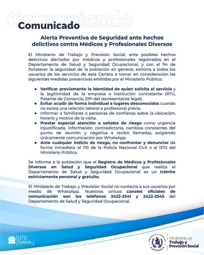 AztecaNoticiaGT's tweet photo. El Ministerio de Trabajo emitió una alerta preventiva luego de recibir reportes sobre posibles hechos delictivos que afectarían a médicos y profesionales registrados en el Departamento de Salud y Seguridad Ocupacional. La institución hizo un llamado a los usuarios de sus servicios para extremar precauciones ante posibles contactos fraudulentos y recomendó verificar la identidad de las personas. 

Vía @ArlettG_