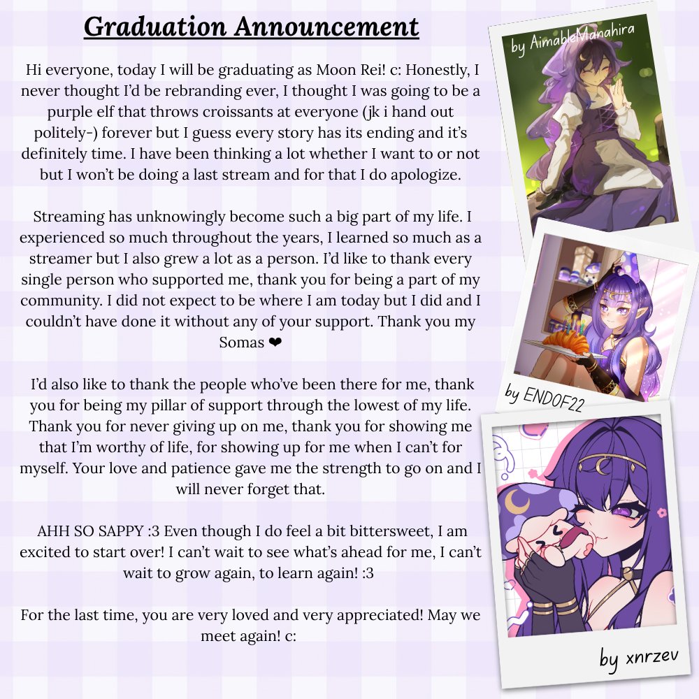 moonreiVT's tweet photo. [GRADUATION NOTICE]

Hi everyone, today I’ll be graduating as Moon Rei. I will be rebranding under a new name and a new design! There are no certain dates of when I’m coming back but I hope to see you again! 

I will still be using the same twitch account but for those who are subscribed to me as I have been in hiatus and might continue to be in one until further notice, please feel free to remove your sub if you need to, save your money! >< I will tease my new accounts (other social platforms) when the time comes! 

As for accounts, I will only be keeping my YouTube account up as that is where all my music and cover is at so if you wanna listen to them still, it’s there! <3 

I don’t want to make this too long, but I am genuinely grateful to everyone who has been there to give me their support. It means everything to me. Moon Rei will always be a part of me that I will cherish forever but for now, I’m really excited for what’s ahead for me! If we do meet each other again, maybe.. we'll go pick herbs together! c: