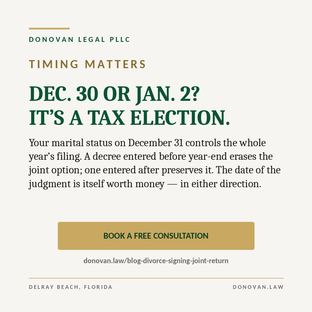 DonovanLegal's tweet photo. Your marital status on December 31 controls the whole year's
filing. A decree entered before year-end erases the joint option; after,
preserves it. The date of the final judgment is itself worth money in either direction. Few people calendar it that way. 
Link: https://t.co/AbVHxtOhue
Alt: Cream graphic: December 30 or January 2 — the decree date is a tax
election. https://t.co/z3GpFlW4VA
#divorce #TaxPlanning #donovanlegal