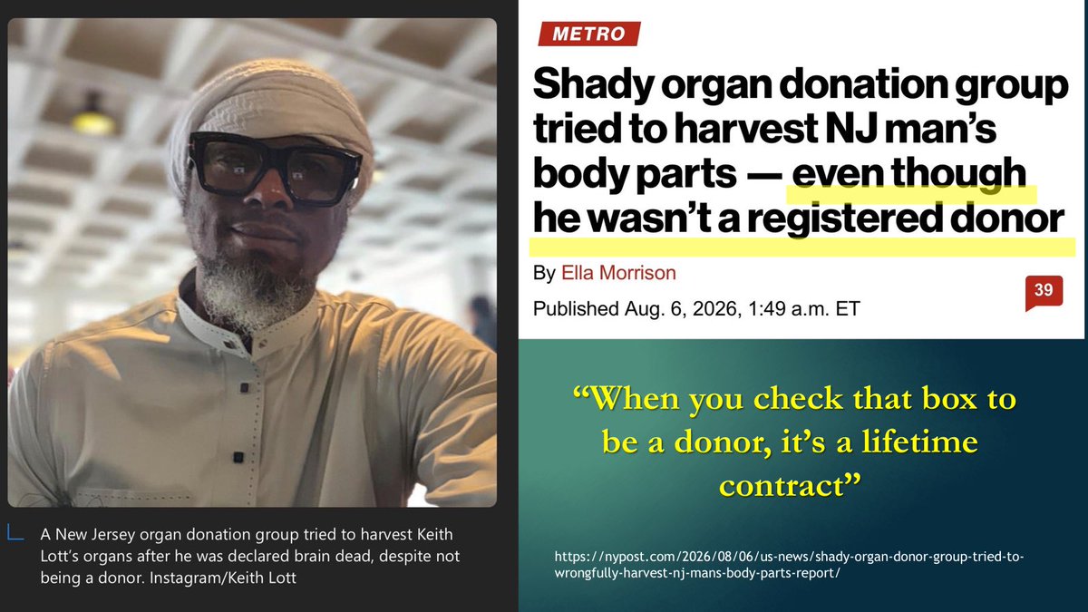heidiklessigmd's tweet photo. Prediction: the next organ procurement organization to be decertified will be the New Jersey Sharing Network.

The NJ Sharing Network was put on notice in 2025 by the US House Ways and Means Committee after whistleblower allegations:

1. A shocking case of beginning the organ recovery process from a patient who later showed signs of life, and despite those signs of life, executives directed the organization’s frontline staff to continue with the organ recovery process.

2. Organ allocation which skips the national waitlist at a rate far above national average, allegedly tied to quid-pro-quo arrangements with a least one transplant center with questionable practices.

3. Instances of organ harvesting without patient consent, including the use of New Jersey Motor Vehicle Commission documents to unfairly pressure families during a time of grief.

4. A mass discard of 100 pancreata on a single day, raising questions about whether they are recovering pancreata to perform legitimate research or to improve their metrics and reimbursement.

And then, this summer, despite being under federal investigation, NJ Sharing Network staff reportedly made FALSE  STATEMENTS to a family in order to obtain organs.

Keith Lott, 47, suffered cardiac arrest on May 16, 2026, and was later declared “brain dead.” Lott was not an organ donor because he had CANCELLED his donor registration after converting to Islam. 

But instead of respecting his decision, NJ Sharing Network pressured his family. According to Lott’s sister-in-law, they were told:

“When you check that box to be a donor, it’s a lifetime contract.”

Thankfully, the family stood firm and contacted their state senator, who got NJ Sharing Network to back down.

The system is not safe. Refuse to be a registered organ donor AND notify your family to defend your wishes.