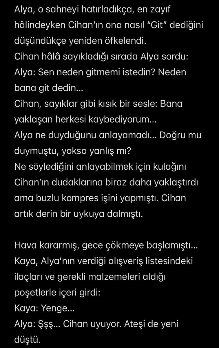 dialoguearchive's tweet photo. @cihalfanfic ❤️‍🔥Cihal fanfic❤️‍🔥 : Git(me) 
Bolüm 2- son part

…Cihan hâlâ sayıkladığı sırada Alya sordu:
Alya: Sen neden gitmemi istedin? Neden bana git dedin…
Cihan, sayıklar gibi kısık bir sesle: Bana yaklaşan herkesi kaybediyorum…

#UzakŞehir #CihAl https://t.co/lnxsaQH1kD