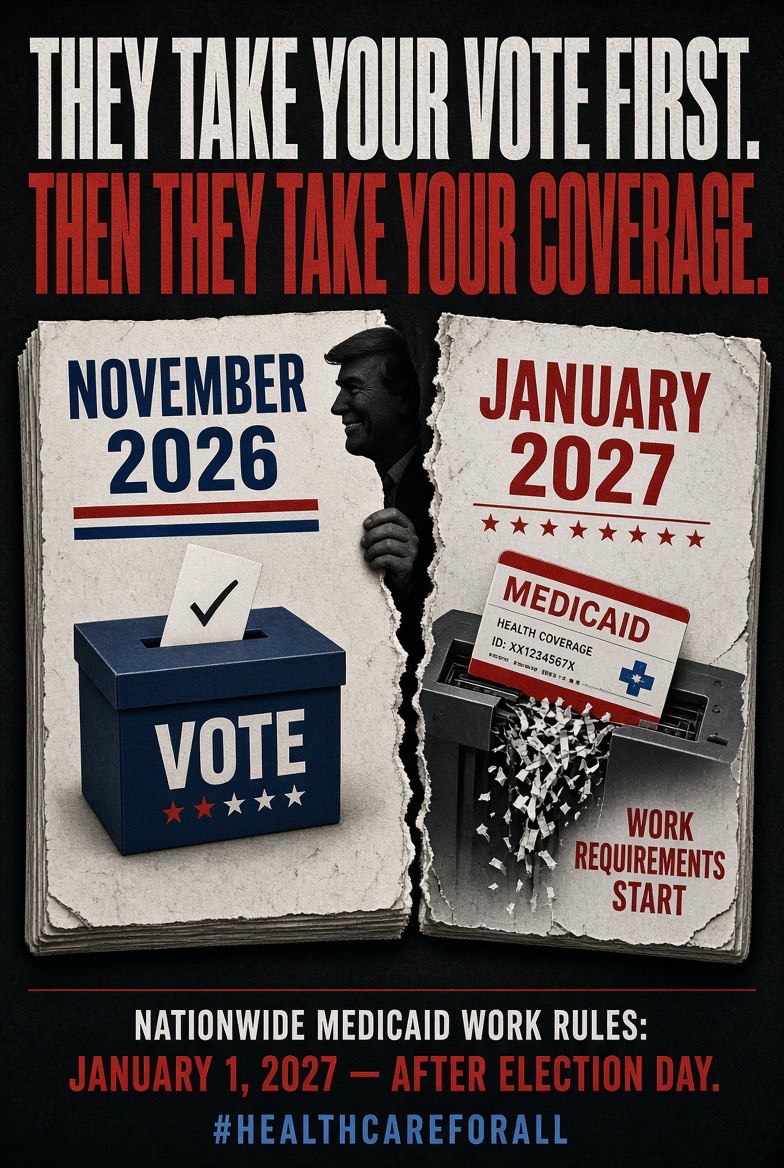 mjfree's tweet photo. Watch the calendar.

July 4, 2025: Trump signed the Big “Beautiful” Bill and took a bow and a then a victory lap.

2026: Premiums explode. 
Marketplace enrollment already down millions. 
Medicaid already bleeding.

Nov 3, 2026: The Midterm Elections. He wants your vote so he can FUCK YOU HARD on Jan 1st. (see below)

January 1, 2027: The work-reporting machine turns on nationwide. 
80 hours a month of documented work, school, or “community engagement” — or you’re gone. 
Paperwork every six months. 
Fail three months in a year and you lose coverage for the rest of it.
That is 70 days AFTER the midterms.

They didn’t delay it because the system needed time.
They delayed it so MAGA households wouldn’t feel the full drop until the ballots were counted.

CBO: the Medicaid provisions alone leave ~7.5 million more uninsured by 2034. Add expired ACA credits and the marketplace rules and you’re looking at ~15 million.

If your coverage is still hanging on by a thread this fall, that’s the design.
Vote like your insulin depends on it. Because it does.
#HealthcareForAll