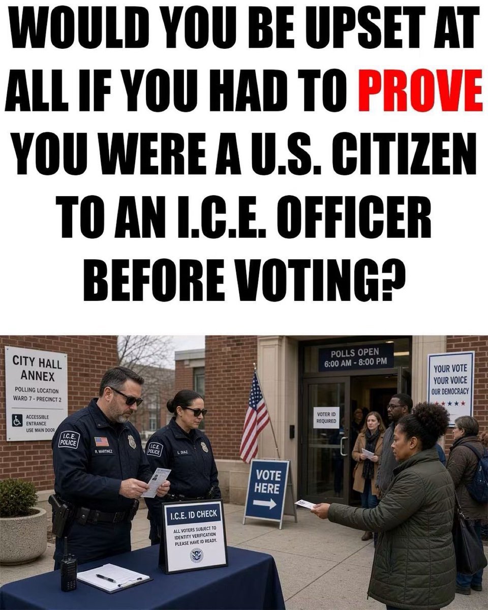 real_Jonathan_5's tweet photo. WOULD YOU BE UPSET AT ALL IF YOU HAD TO PROVE YOU WERE A U.S. CITIZEN TO AN I.C.E. OFFICER BEFORE VOTING? https://t.co/rOV7WH8KgW