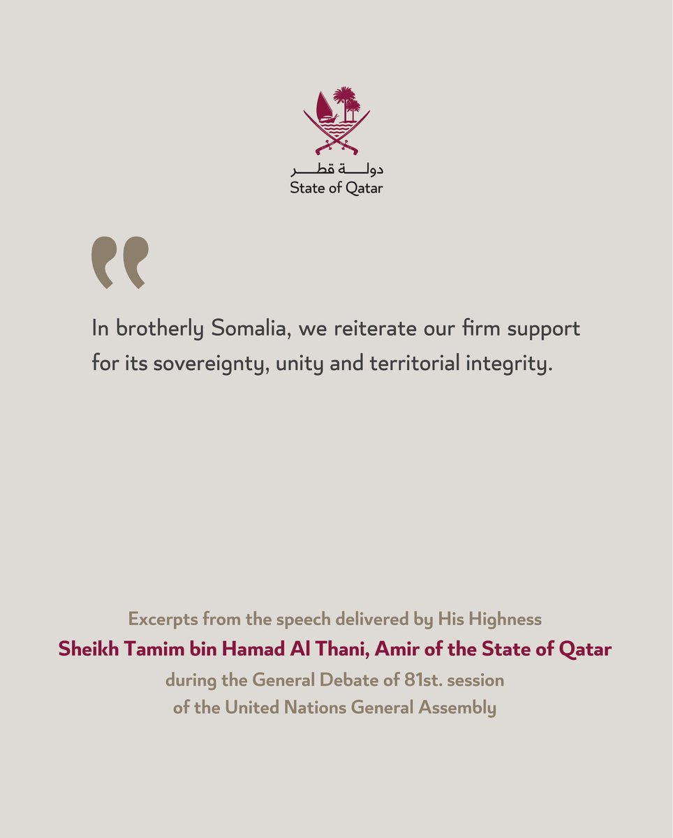 MofaQatar_EN's tweet photo. Excerpts from the speech delivered by His Highness Sheikh Tamim bin Hamad Al Thani, Amir of the State of Qatar, during the General Debate of 81st. session of the United Nations General Assembly:

“In brotherly Somalia, we reiterate our firm support for its sovereignty, unity and territorial integrity."

#MOFAQatar #UNGA81 #QatarAtUN