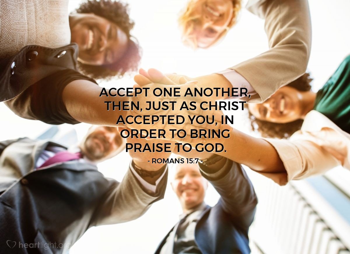justwally48's tweet photo. Accept one another, then, just as Christ accepted you, in order to bring praise to God. — Romans 15:7 https://t.co/zr1Y4uTqqZ