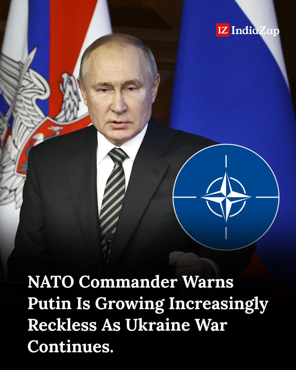 TheIndiaZap's tweet photo. NATO Commander Warns Putin Is Growing Increasingly Reckless As Ukraine War Continues. https://t.co/JFJQhEz8ZF