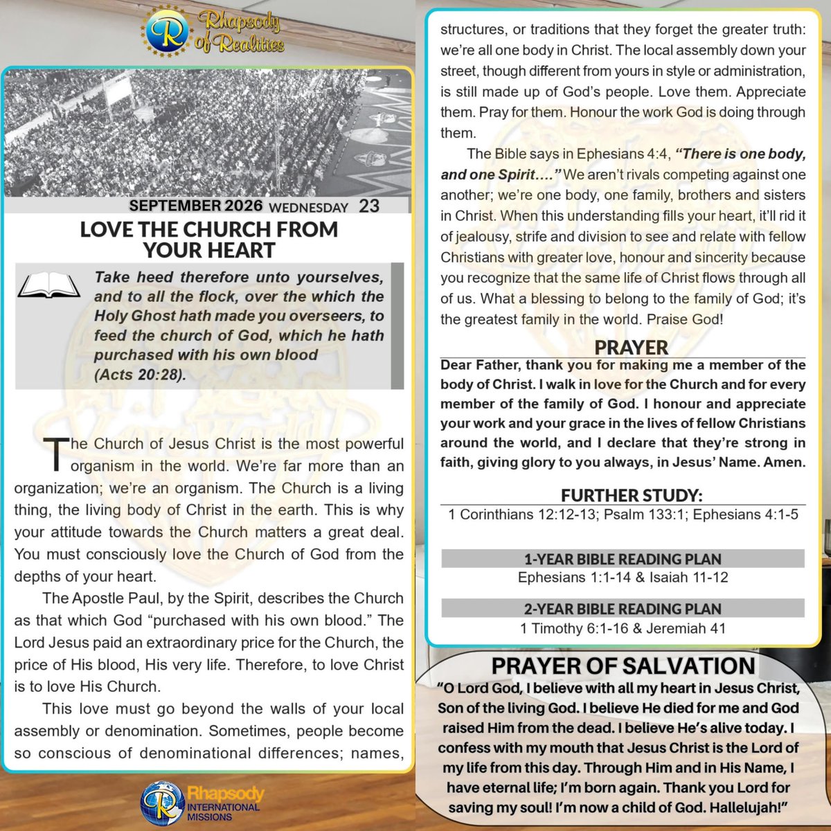 SaintSeyiB's tweet photo. LOVE THE CHURCH FROM YOUR HEART

📖Take heed therefore unto yourselves, and to all the flock, over the which the Holy Ghost hath made you overseers, to feed the church of God, which he hath purchased with his own blood (Acts 20:28).

The Church of Jesus Christ is the most powerful organism in the world. We’re far more than an organization; we’re an organism. The Church is a living thing, the living body of Christ in the earth. This is why your attitude towards the Church matters a great deal. You must consciously love the Church of God from the depths of your heart. 

The Apostle Paul, by the Spirit, describes the Church as that which God “purchased with his own blood.” The Lord Jesus paid an extraordinary price for the Church, the price of His blood, His very life. Therefore, to love Christ is to love His Church. 

This love must go beyond the walls of your local assembly or denomination. Sometimes, people become so conscious of denominational differences; names, structures, or traditions that they forget the greater truth: we’re all one body in Christ. The local assembly down your street, though different from yours in style or administration, is still made up of God’s people. Love them. Appreciate them. Pray for them. Honour the work God is doing through them. 

The Bible says in Ephesians 4:4, *“There is one body, and one Spirit….”*. We aren’t rivals competing against one another; we’re one body, one family, brothers and sisters in Christ. When this understanding fills your heart, it’ll rid it of jealousy, strife and division to see and relate with fellow Christians with greater love, honour and sincerity because you recognize that the same life of Christ flows through all of us. What a blessing to belong to the family of God; it’s the greatest family in the world. Praise God!

      *🙏PRAYER*
Dear Father, thank you for making me a member of the body of Christ. I walk in love for the Church and for every member of the family of God. I honour and appreciate your work and your grace in the lives of fellow Christians around the world, and I declare that they’re strong in faith, giving glory to you always, in Jesus’ Name. Amen.

*FURTHER STUDY*
 *1 Corinthians 12:12-13 KJV*
 For as the body is one, and hath many members, and all the members of that one body, being many, are one body: so also is Christ. [13] For by one Spirit are we all baptized into one body, whether we be Jews or Gentiles, whether we be bond or free; and have been all made to drink into one Spirit.*

 *Psalm 133:1 KJV* Behold, how good and how pleasant it is for brethren to dwell together in unity!

*Ephesians 4:1-5 KJV*
 I therefore, the prisoner of the Lord, beseech you that ye walk worthy of the vocation wherewith ye are called, [2] With all lowliness and meekness, with longsuffering, forbearing one another in love; [3] Endeavouring to keep the unity of the Spirit in the bond of peace. [4] There is one body, and one Spirit, even as ye are called in one hope of your calling; [5] One Lord, one faith, one baptism,

*📖DAILY SCRIPTURE READING📖*

*1-Year Bible Reading Plan📖=>* 
Ephesians 1:1-14 & Isaiah 11-12

*2-Year Bible Reading Plan📖=>* 
1 Timothy 6:1-16 & Jeremiah 41

#RhapsodySept23