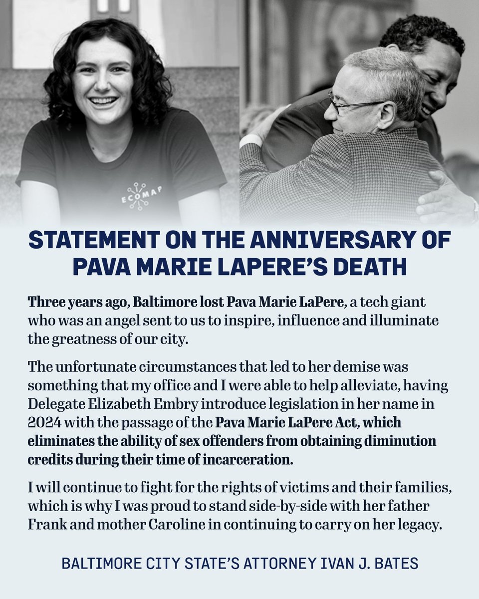 ivanjbates's tweet photo. Three years ago, Baltimore lost a tech giant who was an angel sent to us to inspire, influence and illuminate the greatness of our city.

The unfortunate circumstances that led to her demise was something that my office and I were able to help alleviate, having Delegate Elizabeth Embry introduce legislation in her name in 2024 with the passage of the Pava Marie LaPere Act, which eliminates the ability of sex offenders from obtaining diminution credits during their time of incarceration. 

I will continue to fight for the rights of victims and their families, which is why I was proud to stand side-by-side with her father Frank and mother Caroline in continuing to carry on her legacy.