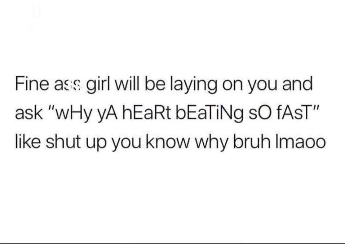 LubaSadatxvb's tweet photo. Photo by Abraham forever Whirl on August 04, 2026. May be a meme of text that says "Fine ass girl will be laying on you and ask "wHy yA hEaRt bEaTiNg sO fAsT" like shut up you know why bruh Imaoo". https://t.co/Chd3PQ4FRL