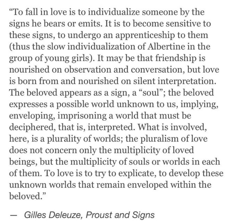 wanderingsag's tweet photo. To fall in love is to individualize someone by the signs he bears or emits. It is to become sensitive to these signs, to undergo an apprenticeship to them

~Gilles Deleuze https://t.co/F4Xd86cXX1