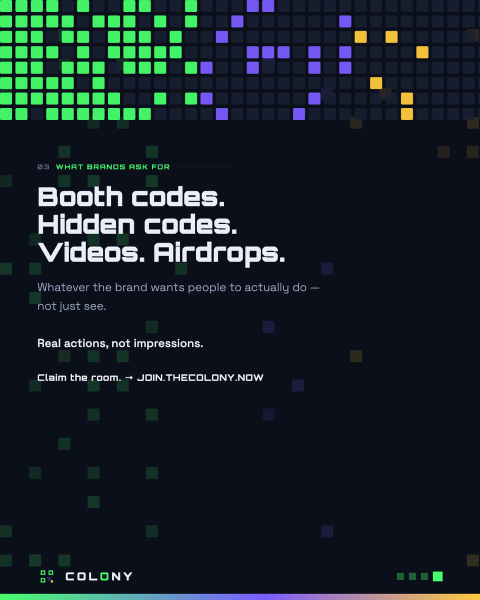 colonyofficial_'s tweet photo. "Follow us for a chance to win."

You did. Nobody checked. So it doesn't mean anything — not to you, and not
to the brand that asked for it.

On #COLONY , brands put a task up and you do it: follow, visit a link, watch
a video, find the code at the booth. Simple, and it goes on your board.

The difference is what happens next. Follows and reposts aren't a button
that says you did it — they're checked against X itself. The platform
confirms it happened.

Booth codes. Hidden codes. Videos. Airdrops.
Whatever the brand want people to actually do, 
not just see.

Claim the room. → https://t.co/AmYtBwIPtQ