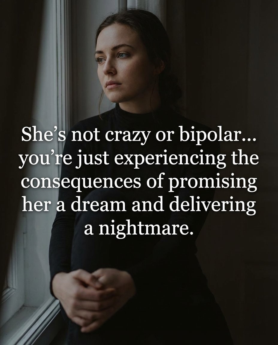 MatthewCoast's tweet photo. She's not crazy or bipolar... you're just experiencing the consequences of promising her a dream and delivering a nightmare.

He calls her crazy. Dramatic. Overly emotional. Unstable. Bipolar. He tells everyone who will listen that she "completely changed" and became impossible to deal with.

But let's talk about what actually happened.

He promised her consistency and delivered confusion. He promised loyalty and delivered lies. He promised a future and delivered excuses. He painted this beautiful picture of forever and then acted like commitment was some unbearable burden.

She didn't start out "crazy." She started out hopeful. Trusting. Excited. Willing to build something real and lasting.

But every single broken promise chipped away at her peace. Every lie made her question everything about reality. Every time he chose someone or something else over her, it broke her down a little more.

So yes, she started asking more questions. Yes, she started checking his phone because her intuition was screaming. Yes, she started reacting to things she would have previously ignored. Not because she's inherently unstable, but because he made her entire environment unstable.

You cannot promise someone the world and then deliver absolute chaos and expect them to remain calm and unbothered. You cannot gaslight someone for months or years and then act surprised when they don't trust you anymore.

She's not crazy. She's responding to your inconsistency. She's reacting to your betrayal. She's reflecting back the chaotic energy you created in the relationship.

You didn't meet a crazy woman. You created one through your actions. And now you're experiencing the natural consequences of your own behavior.

Own it.