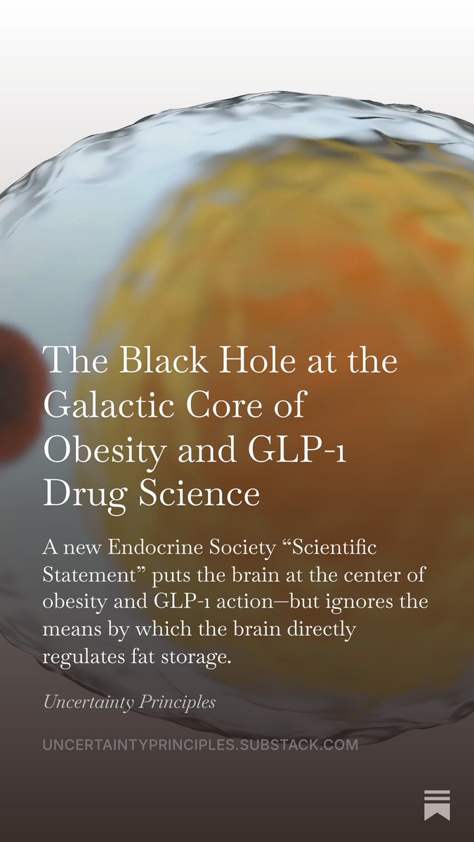 garytaubes's tweet photo. Here’s a question from my latest Substack post. It's about obesity and obesity medicine and it should be rhetorical. Regrettably, it's not:

Q. If you were going to study a disorder of excess fat accumulation (i.e., too much fat in fat cells) and the action of the drugs that so spectacularly treat it, wouldn’t you be at least vaguely interested in the physiological mechanisms that determine how much fat those fat cells will store?

1. Yes?
2. No?

Common sense (and the history of obesity science) might suggest the answer has to be yes, but the expert authors of a recent Endocrine Society Scientific Statement on  “Obesity science, research gaps, and opportunities in the new era of obesity medicines,” would claim otherwise.

They put the brain at the center of obesity science and GLP-1 action, then omit (ignore?) a century of science suggesting that since it's the fat cells that get fatter in obesity, the direct neuroendocrine regulation of fat storage in those cells must be relevant.

These expert authors include @kevinhallPhD and @danielJdrucker and a half dozen others, and we can assume they know more about obesity than anyone. 
They’re the experts. 

But if so, why do they ignore the fat cell itself when discussing why we accumulate excess fat in fat cells, and why GLP-1 drugs do such a remarkable job of reversing that process?

What are they missing with their conviction that obesity is an "appetitive behavior" disorder?

The Black Hole at the Galactic Core of Obesity and GLP-1 Drug Science https://t.co/MvNUYsgiYE