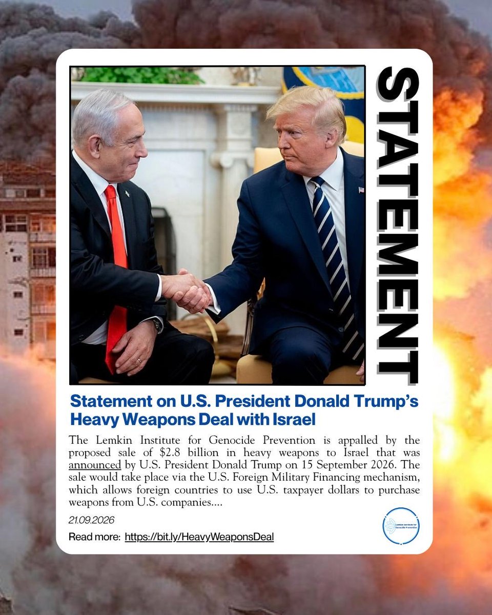 LemkinInstitute's tweet photo. The Lemkin Institute for Genocide Prevention is appalled by the proposed sale of $2.8 billion in heavy weapons to Israel that was announced by U.S. President Donald Trump on 15 September 2026. The sale would take place via the U.S. Foreign Military Financing mechanism, which allows foreign countries to use U.S. taxpayer dollars to purchase weapons from U.S. companies. This arms transfer is one of the largest transfers of heavy weapons to Israel in U.S. history. It is out of step with American public opinion and constitutes a direct threat to international peace and security.

Over the past two years, Israel and the U.S. have purposefully and publicly shifted the overton window on how much impunity a state can enjoy to commit war crimes, crimes against humanity, and genocide.

Throughout all of this, world leaders and international institutions have refused to call Israel and the U.S. to account. They have handed Prime Minister Netanyahu a blank cheque to continue to violate the Genocide Convention, the Hague Conventions, and the Geneva Conventions. Now, he appears to be preparing to cash that cheque in an effort to achieve his dual goals of Greater Israel and increased Israeli influence over the Middle East, the South Caucasus, and corridors to Central Asia.

It is obvious what must happen next. Given the clear signs of a serious risk for escalating mass atrocity, State Parties to the Genocide Convention have an obligation to take action to prevent the U.S. and Israel from using these weapons to continue to commit genocide in Palestine and to expand destruction to the rest of the Middle East, ushering in what will most certainly become a World War.

Read the full statement: https://t.co/qeSSDvqgIC