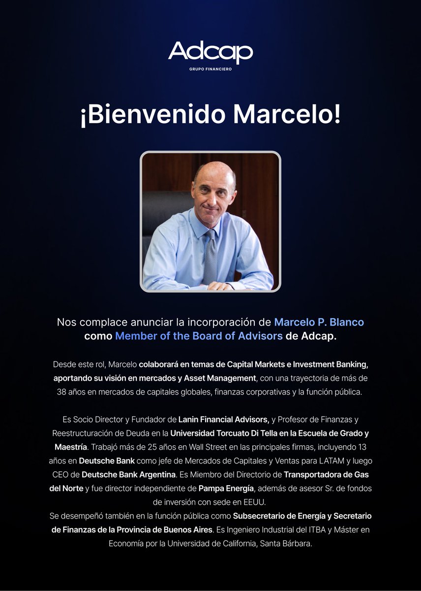 AdcapArg's tweet photo. 🤝Nos complace anunciar la incorporación de Marcelo P. Blanco como Member of the Board of Advisors de Adcap Grupo Financiero.

Se suma así al comité estratégico que preside Miguel A. Kiguel, orientado a fortalecer el análisis macroeconómico, la visión estratégica y el desarrollo de nuevos negocios del grupo.

Con más de 38 años de trayectoria en mercados globales, finanzas corporativas y función pública, colaborará especialmente en Capital Markets e Investment Banking, aportando su visión en mercados y Asset Management.

La incorporación refuerza nuestro compromiso de ofrecer a clientes e inversores un análisis sólido y un asesoramiento de primer nivel.

¡Bienvenido, Marcelo!
@1962MPB 

#Adcap #CapitalMarkets #InvestmentBanking #AssetManagement