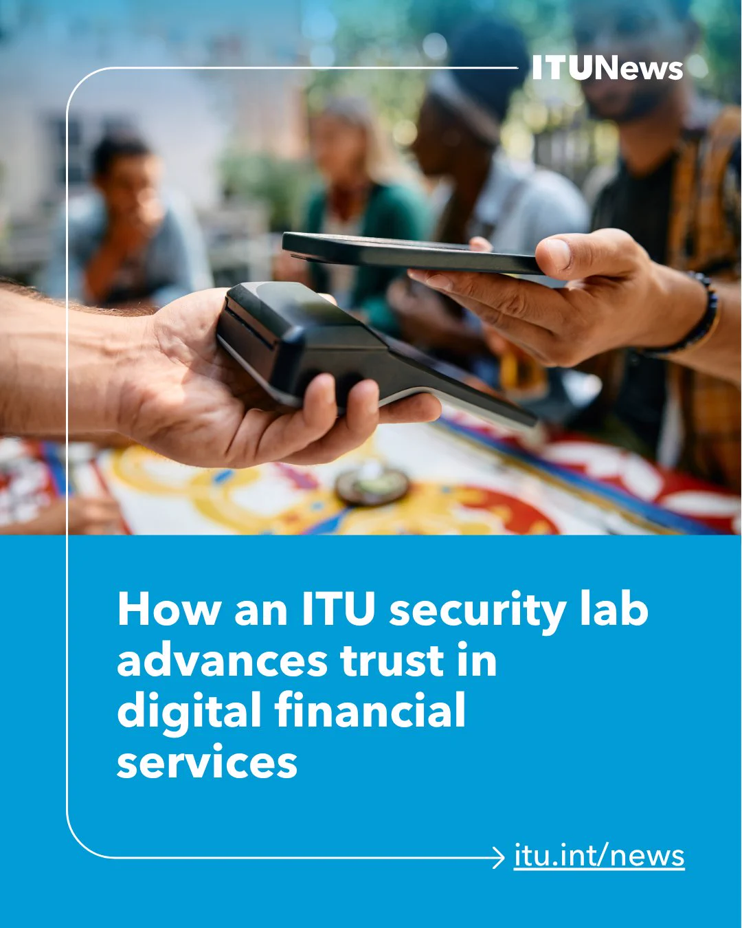 ITU & partners are helping to make secure digital financial services a global reality: