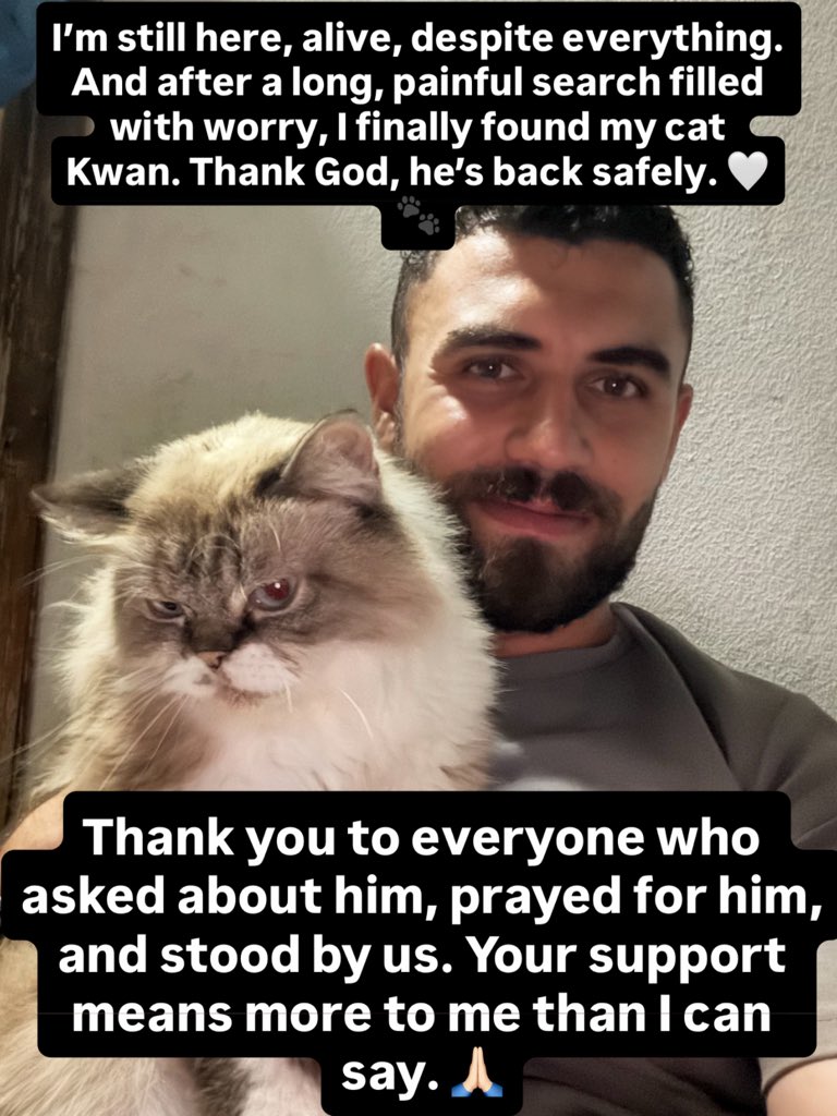 yousefmohmoud25's tweet photo. I’m still here, alive, despite everything. And after a long, painful search filled with worry, I finally found my cat Kwan. Thank God, he’s back safely. 🤍🐾

Thank you to everyone who asked about him, prayed for him, and stood by us. Your support means more to me than I can say. 🙏🏻