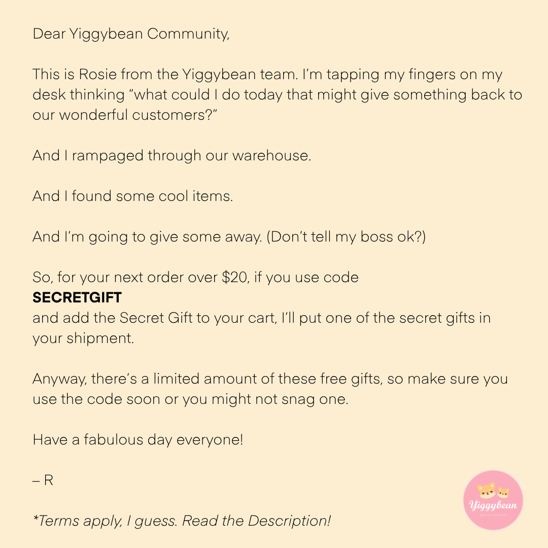 yiggybean's tweet photo. A small message for YOU! 

-----
How to claim:
Add $20 worth of in stock items to your cart
Add 1 x Secret Gift to your cart
Use code 'SECRETGIFT' to claim your secret gift for free.
-----

[1/2] Terms below! https://t.co/V6UMi6aRH4