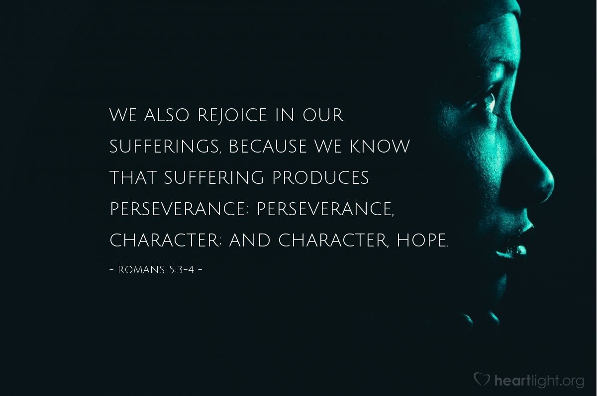 justwally48's tweet photo. We also rejoice in our sufferings, because we know that suffering produces perseverance; perseverance, character; and character, hope. — Romans 5:3-4 https://t.co/DFPNQuLlhu