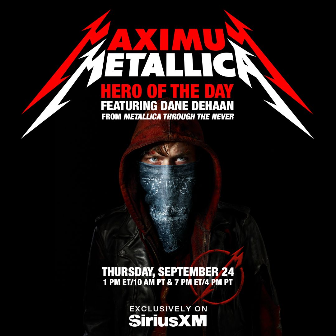 Metallica's tweet photo. For 13 years, one question has haunted us... what was in the bag? Well, we still don't know. But what we do know is that Dane DeHaan, aka Trip from "Metallica Through the Never," is taking over #MaximumMetallica as Thursday's Hero of the Day.

Tune in on Thursday, September 24 at 1 PM ET / 10 AM PT and 7 PM ET / 4 PM PT on SiriusXM Channel 42, then on demand in the SXM app.