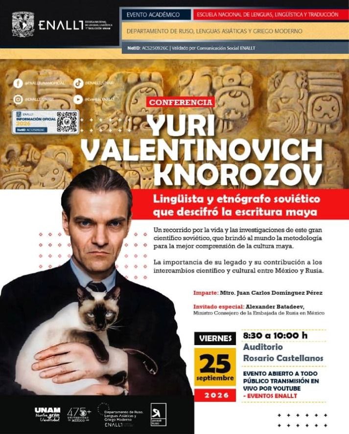EmbRusiaMexico's tweet photo. 🇷🇺🇲🇽 Yuri Knórozov: el científico ruso que dio a conocer al mundo la escritura maya

Invitamos a todos a participar en una interesantísima conferencia dedicada al destacado científico ruso y soviético Yuri Knórozov y a su extraordinaria contribución al estudio de la civilización maya.

Los mayas crearon una de las civilizaciones más singulares y fascinantes de la historia de la humanidad. Durante siglos, el misterio de su escritura permaneció sin resolver. En 1952, el joven científico ruso Yuri Knórozov realizó una auténtica hazaña intelectual. Sin haber estado nunca en México y trabajando con documentos y copias de antiguos textos, logró descifrar la escritura maya.

Su descubrimiento fue un regalo para la humanidad: permitió volver a escuchar y comprender la voz de una de las grandes civilizaciones de la antigua América.

📅 25 de septiembre de 2026, de 8:30 a 10:00 h
📍 Auditorio Rosario Castellanos, ENALLT, UNAM
🎙️ Ponente: Mtro. Juan Carlos Domínguez Pérez
🎥 Entrada libre. Transmisión en vivo por YouTube — Eventos ENALLT: https://t.co/YZKZIbnCL6

#YuriKnórozov #Mayas #Maya #UNAM #ENALLT #RusiaMéxico #MéxicoRusia #CulturaMaya #Ciencia #Historia