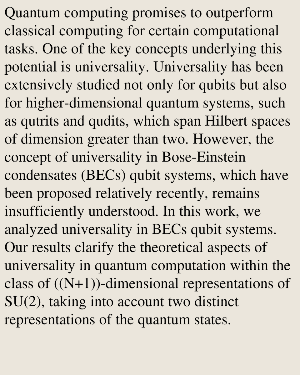 Quantum computing promises to outperform classical computing for certain computational tasks. One of the key concepts underlying this potential is universality. Universality has been extensively studied not only for qubits but also for higher-dimensional quantum systems, such as qutrits and qudits, which span Hilbert spaces of dimension greater than two. However, the concept of universality in Bose-Einstein condensates (BECs) qubit systems, which have been proposed relatively recently, remains insufficiently understood. In this work, we analyzed universality in BECs qubit systems. Our results clarify the theoretical aspects of universality in quantum computation within the class of ((N+1))-dimensional representations of SU(2), taking into account two distinct representations of the quantum states.