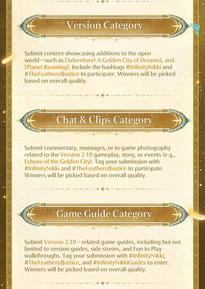 InfinityNikkiEN's tweet photo. Infinity Nikki: "The Feather of Justice" Fan Creation Event Starts Today!
Participate in the event on X/Facebook/Instagram/YouTube/TikTok/Steam to win Diamond, game merch and wonderful rewards!

Event Duration
Submission Period: September 23 20:00:00 – October 29 12:49:59 (UTC-7)
Review Period: October 30 – November 9 (UTC-7)
Announcement Period: November 10 – November 17 (UTC-7)

How to Participate:
Post your work on X, Facebook, YouTube, TikTok, Instagram, or Steam with the hashtags #InfinityNikki and #TheFeatherofJustice, and fill out the form below.
*Please ensure that your submission account and posts are public throughout the event.

Form Link: https://t.co/go80N9agMl
Check the image below for more details.

——
➤ Infinity Nikki Version 2.10 The Feather of Justice is now live worldwide!
➤ Download Now: https://t.co/soaPebyO8B
➤ Join us on Discord: https://t.co/QvZPw1gbZn
#InfinityNikki
#TheFeatherofJustice