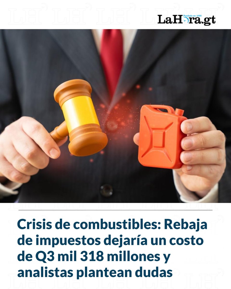 Crisis de combustibles: Rebaja de impuestos dejaría un costo de Q3 mil 318 millones y analistas plantean dudas