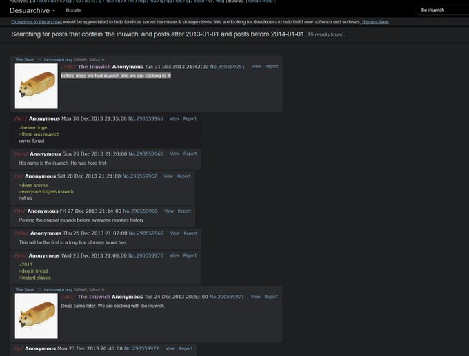 NokWhile's tweet photo. What if i told you i just found the first ever inu meme on 4chan before dogecoin?

Before we even had dogecoin or "inu" memes,  in 2013, 4chan came together to create "inuwich" 
https://t.co/JDPH66Fdl4

Hundreds of posts all about "inuwich" being the first meme and 4chan wanting to revive it multiple times  

Never bonded before or even been deployed until i found it today this is NOT a redeploy