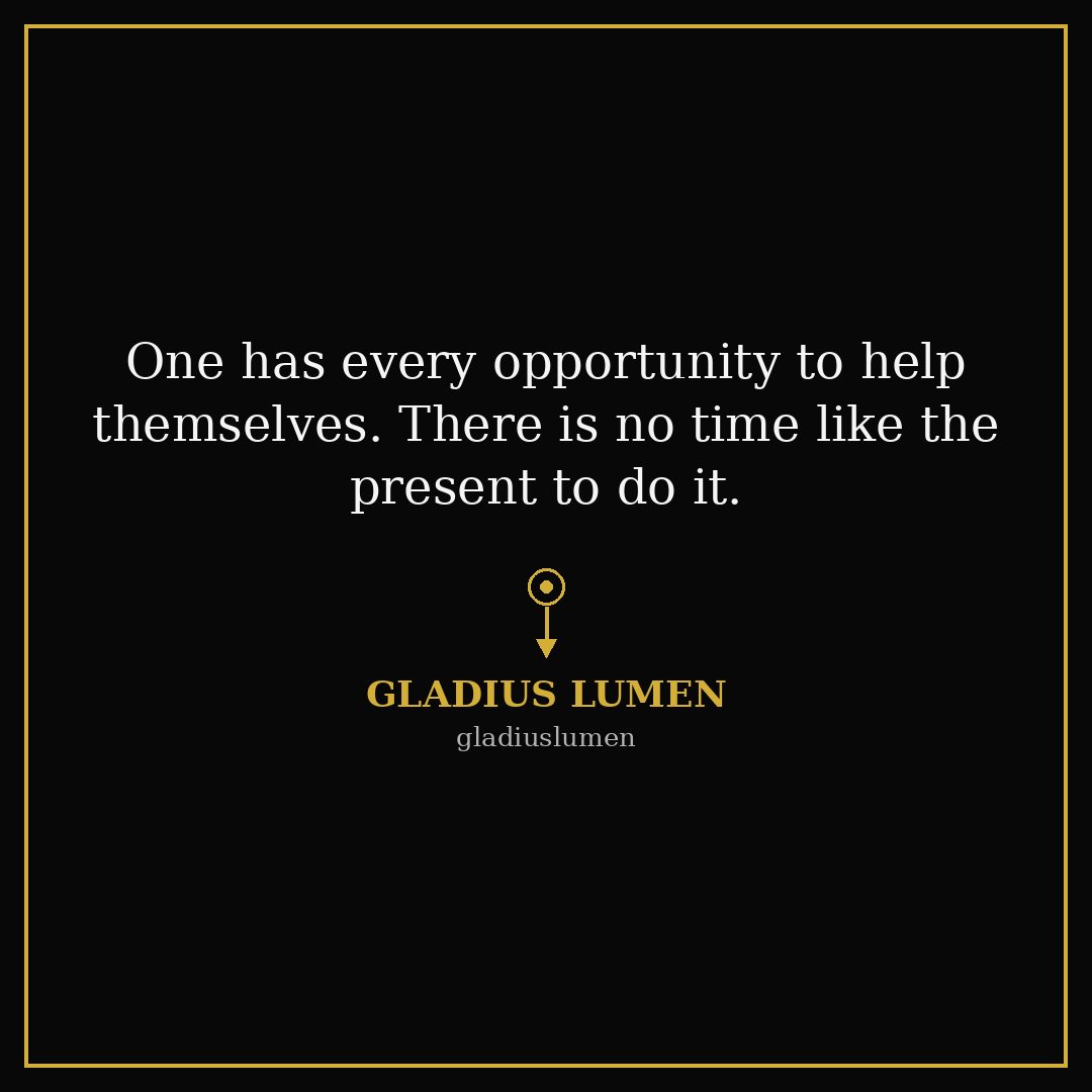 chrishalloran10's tweet photo. One has every opportunity to help themselves. There is no time like the present. — Gladiuslumen https://t.co/iV4SE90mTW