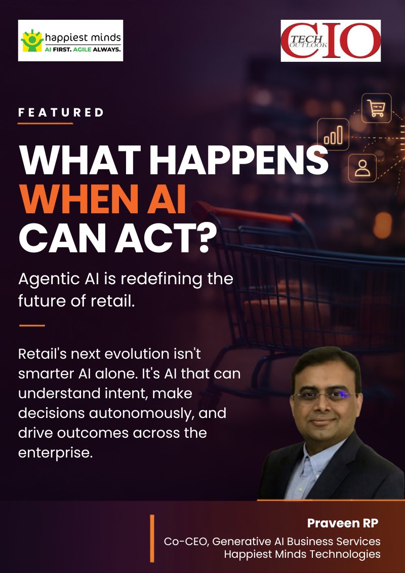 HappiestMinds's tweet photo. Ever wondered what happens when AI can act, not just think?
 
In this CIO Outlook coverage, Praveen RP shares how Agentic AI is transforming retail by enabling systems to understand intent, make decisions, and drive outcomes autonomously.
 
Read more: https://t.co/QI2sMSZeKh https://t.co/G8EXvrwpBo