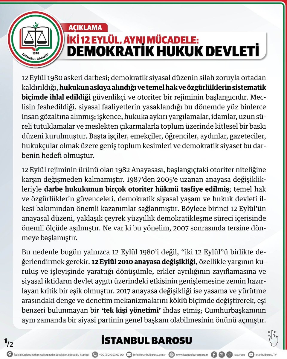 istbarosu's tweet photo. İKİ 12 EYLÜL, AYNI MÜCADELE: DEMOKRATİK HUKUK DEVLETİ

Bugün, birinci 12 Eylül’ün 46., ikinci 12 Eylül’ün ise 16. yılında, tarihsel olarak aşılması yönünde önemli adımlar atılmış olan darbe hukukunun yerine, erkler ayrılığının zayıfladığı, yasama ve yargının bağımsızlığının tartışmalı hale geldiği, temel hak ve özgürlükler üzerindeki baskının ağırlaştığı kalıcı bir otoriterleşme süreciyle karşı karşıyayız. 

Darbelerle gerçek hesaplaşma, yalnızca geçmişteki askeri müdahaleleri mahkum etmek değil; iktidarın tek elde yoğunlaşmasına karşı demokratik hukuk devletini, yargı bağımsızlığını, savunma hakkını, örgütlenme ve ifade özgürlüğünü ve insan haklarını etkili biçimde güvence altına almaktır.

İstanbul Barosu olarak 12 Eylül karanlığında yaşamını yitirenleri, işkenceye uğrayanları, özgürlüklerinden ve haklarından mahrum bırakılanları saygıyla anıyoruz. Birinci 12 Eylül’ün otoriter mirasına karşı verilen demokratikleşme mücadelesinin kazanımlarını sahipleniyor; ikinci 12 Eylül’le başlayan ve bugün giderek derinleşen otoriterleşmeye karşı hukukun üstünlüğünü savunmanın tarihsel sorumluluğumuz olduğunu vurguluyoruz. 

Hiçbir gerekçenin hukuk düzeninin askıya alınmasını, erkler ayrılığının ortadan kaldırılmasını ve insan haklarının ihlalini meşrulaştıramayacağını bir kez daha ilan ediyor; özgürlük, eşitlik, adalet ve demokrasi mücadelesini kararlılıkla sürdüreceğimizi kamuoyuna saygıyla duyuruyoruz.